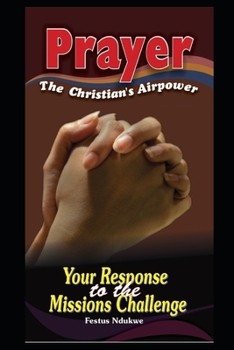 Prayer - The Christian's Airpower Your Response to the Missions Challenge