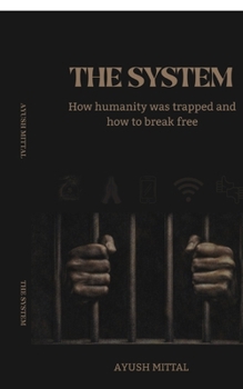 Paperback The System: How humanity was trapped and how to break free Book
