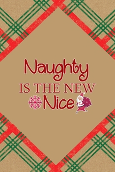 Naughty Is The New Nice: Notebook Journal Composition Blank Lined Diary Notepad 120 Pages Paperback Brown Gift Paper Naughty Xmas