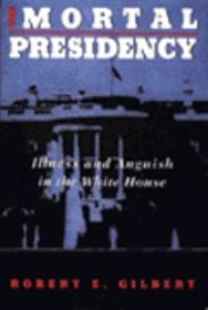 Paperback The Mortal Presidency: Illness and Anguish in the White House Book