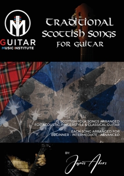 Paperback Traditional Scottish Songs for Guitar: 12 Scottish folk songs arranged for acoustic, fingerstyle and classical guitar each song arranged for beginner Book