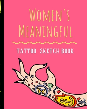 Paperback Women's Meaningful Tattoo Sketch Book: Tattoo Art Paper Pad - Doodle Design - Creative Journaling - Traditional - Rose - Free Hand - Lettering - Tatto Book