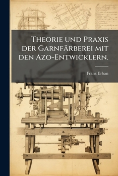 Paperback Theorie und Praxis der Garnfärberei mit den Azo-Entwicklern. [German] Book