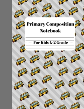 Paperback Primary Composition Notebook For Kids K-2 Grade: Draw and Write Story Journal - 100 Pages - 8.5'' x 11'' School Bus Pattern Book
