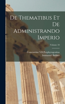 Hardcover De Thematibus Et De Administrando Imperio; Volume 10 Book