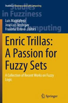 Paperback Enric Trillas: A Passion for Fuzzy Sets: A Collection of Recent Works on Fuzzy Logic Book
