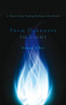 Paperback From Darkness to Light: A Memoir About Finding Healing in Heartbreak Book