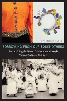 Hardcover Borrowing from Our Foremothers: Reexamining the Women's Movement Through Material Culture, 1848-2017 Book