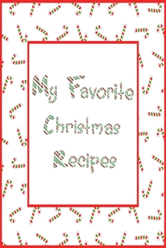 Paperback My Favorite Christmas Recipes: 6x9 Candy Cane Blank Cookbook With 120 Recipe Templates, Holiday Recipe Book, DIY Cookbook, Cooking Gifts, Recipe Note Book