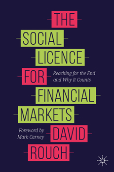 Paperback The Social Licence for Financial Markets: Reaching for the End and Why It Counts Book
