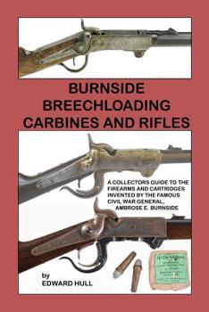 Paperback Burnside Breechloading Carbines and Rifles: A Collectors Guide to The Firearms and Cartridges Invented by The Famous Civil War General, Ambrose E. Bur Book