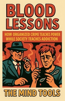 Paperback Blood Lessons: How Organized Crime Teaches Power While Society Teaches Addiction Book