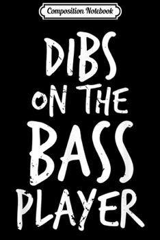 Composition Notebook: Dibs On The Bass Player Funny Guitar Band Player  Journal/Notebook Blank Lined Ruled 6x9 100 Pages