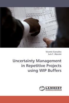 Paperback Uncertainty Management in Repetitive Projects Using Wip Buffers Book