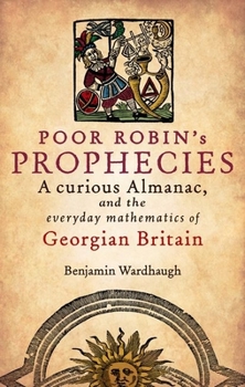 Hardcover Poor Robin's Prophesies: A Curious Almanac, and the Everyday Mathematics of Georgian England Book