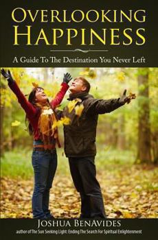 Paperback Overlooking Happiness: A Guide To The Destination You Never Left Book
