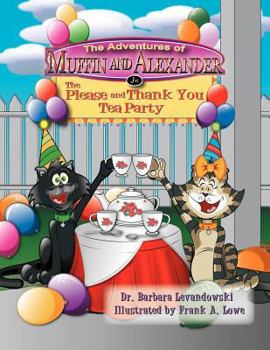 Paperback The Adventures of Muffin and Alexander: The Please and Thank You Tea Party Book