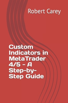 Custom Indicators in MetaTrader 4/5 - A Step-by-Step Guide B0CNRM5MNS Book Cover