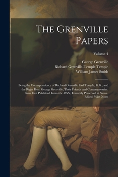 Paperback The Grenville Papers: Being the Correspondence of Richard Grenville Earl Temple, K.G., and the Right Hon: George Grenville, Their Friends an Book