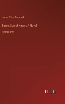 Hardcover Baree, Son of Kazan; A Novel: in large print Book
