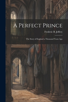 A Perfect Prince: The Story of England a Thousand Years Ago
