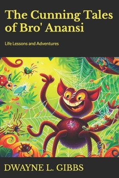 Paperback The Cunning Tales of Bro' Anansi: Life Lessons and Adventures Book