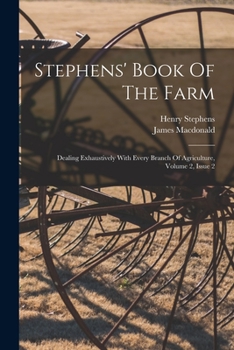 Paperback Stephens' Book Of The Farm: Dealing Exhaustively With Every Branch Of Agriculture, Volume 2, Issue 2 Book