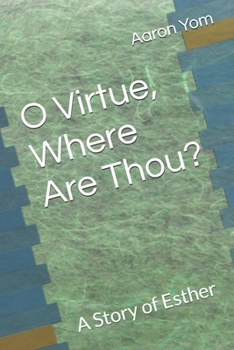 Paperback O Virtue, Where Are Thou?: A Story of Esther Book