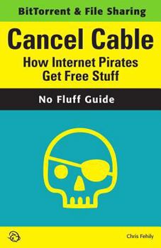 Paperback Cancel Cable: How Internet Pirates Get Free Stuff Book