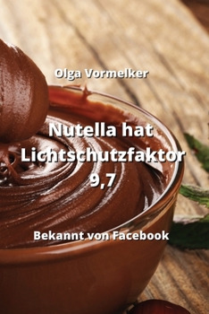 Paperback Nutella hat Lichtschutzfaktor 9,7: Bekannt von Facebook [German] Book