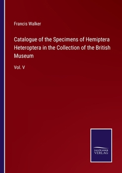 Paperback Catalogue of the Specimens of Hemiptera Heteroptera in the Collection of the British Museum: Vol. V Book