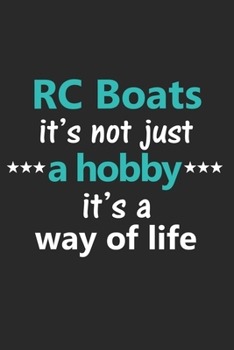 RC Boats It's Not Just a Hobby It's a Way of Life: Funny Notebook Journal Lined Wide Ruled Paper Stylish Diary Planner 6x9 Inches 120 Pages Gift