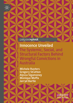 Hardcover Innocence Unveiled: The Systemic, Social, and Structural Factors Behind Wrongful Convictions in Australia Book