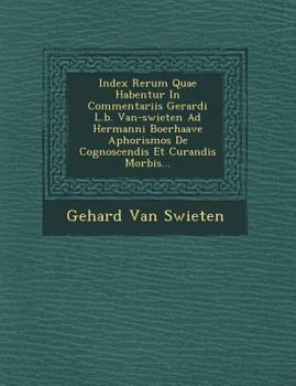 Paperback Index Rerum Quae Habentur in Commentariis Gerardi L.B. Van-Swieten Ad Hermanni Boerhaave Aphorismos de Cognoscendis Et Curandis Morbis... [Latin] Book