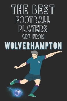 Paperback The Best Football Players are from Wolverhampton journal: 6*9 Lined Diary Notebook, Journal or Planner and Gift with 120 pages Book