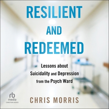 Audio CD Resilient and Redeemed: Lessons about Suicidality and Depression from the Psych Ward Book