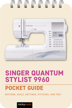 Spiral-bound Singer Quantum Stylist 9960: Pocket Guide: Buttons, Dials, Settings, Stitches, and Feet Book