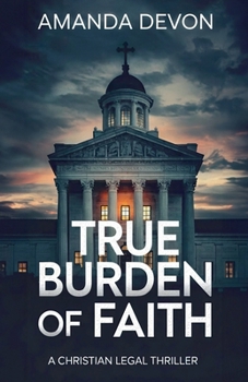 Paperback True Burden of Faith: A Christian Legal Thriller Book