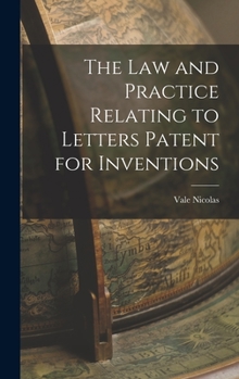 Hardcover The Law and Practice Relating to Letters Patent for Inventions Book