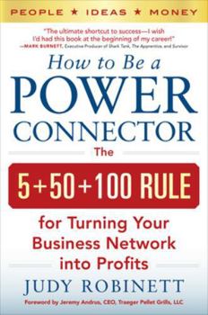 Hardcover How to Be a Power Connector: The 5+50+100 Rule for Turning Your Business Network Into Profits Book