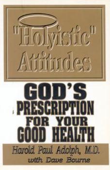 Paperback Holyistic Attitudes: God's Prescription for Your Good Health Book