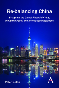 Paperback Re-Balancing China: Essays on the Global Financial Crisis, Industrial Policy and International Relations Book