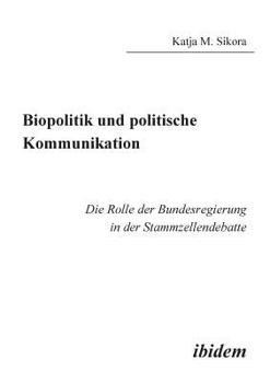 Paperback Biopolitik und politische Kommunikation. Die Rolle der Bundesregierung in der Stammzellendebatte [German] Book