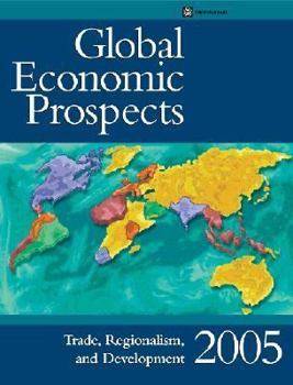 Global Economic Prospects: Trade, Regionalism, and Development 2005