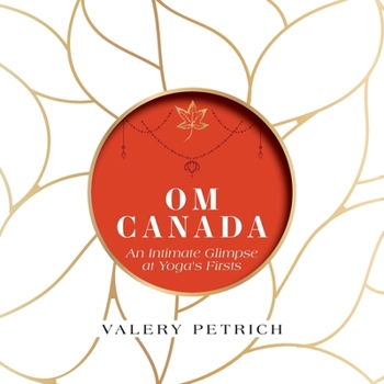 Paperback Om Canada: An Intimate Glimpse at Yoga's Firsts Book
