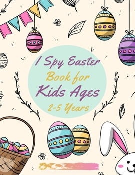 Paperback I Spy Easter Book for Kids Ages 2-5 Years: fun Easter Activity Book for Toddlers and Preschool (Easter Celebration Gift Activity Book) Book