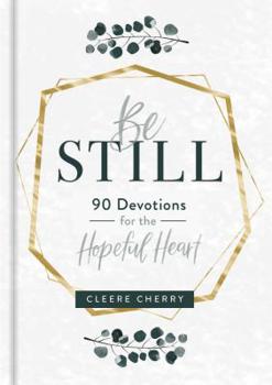 Hardcover Be Still - 90 Devotions for the Hopeful Heart Book