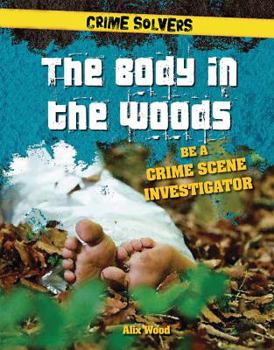 Library Binding The Body in the Woods: Be a Crime Scene Investigator Book