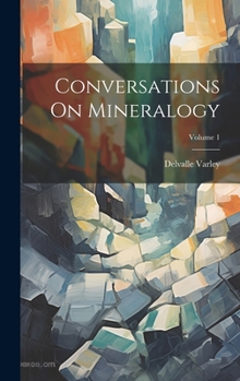 Hardcover Conversations On Mineralogy; Volume 1 Book