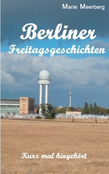 Paperback Berliner Freitagsgeschichten: Kurz mal hingehört [German] Book